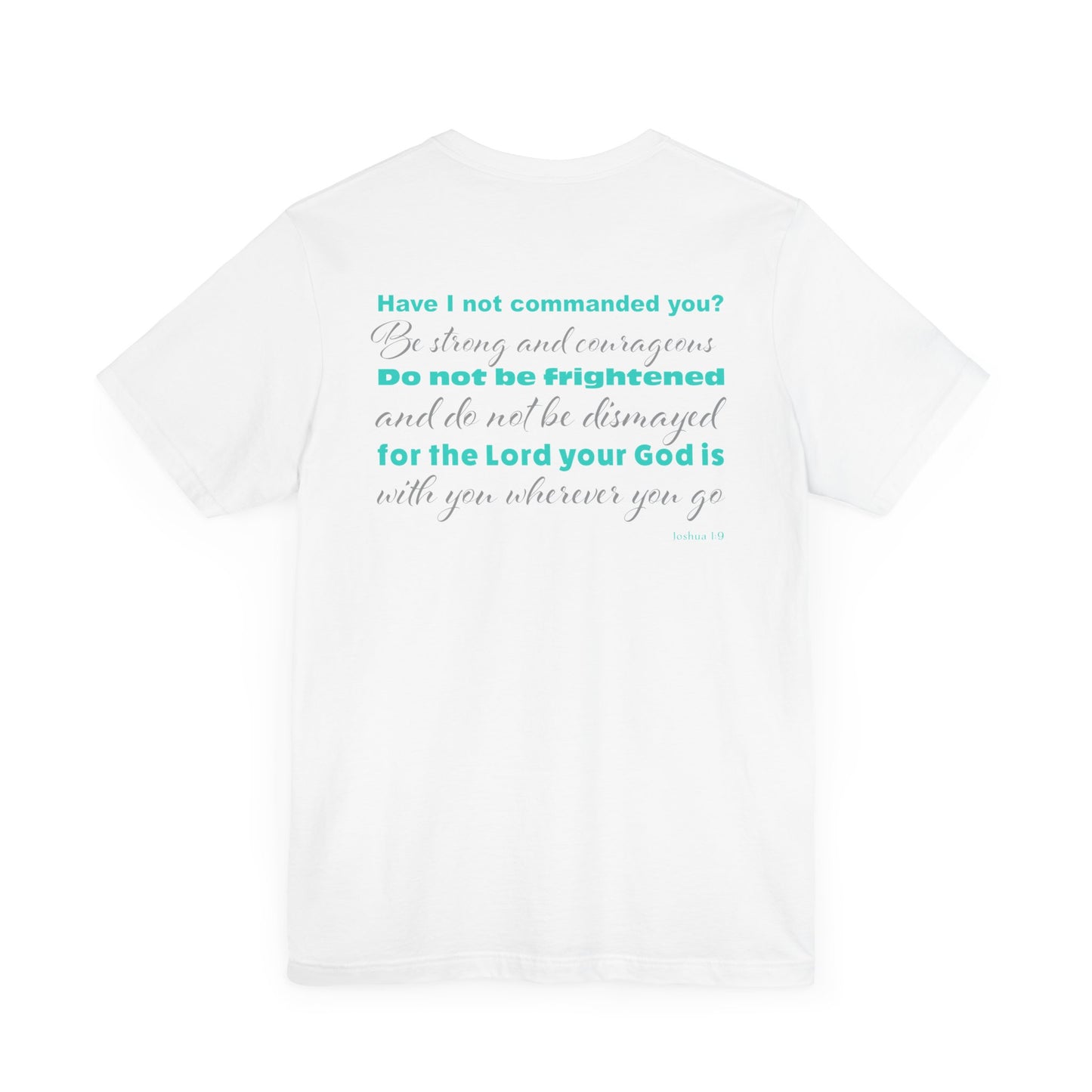 Forgiven Crew Christian Clothing white T-shirt with bible verse Joshua 1:9 printed on the back of the christian t-shirt in a teal color and 2 styles of fonts