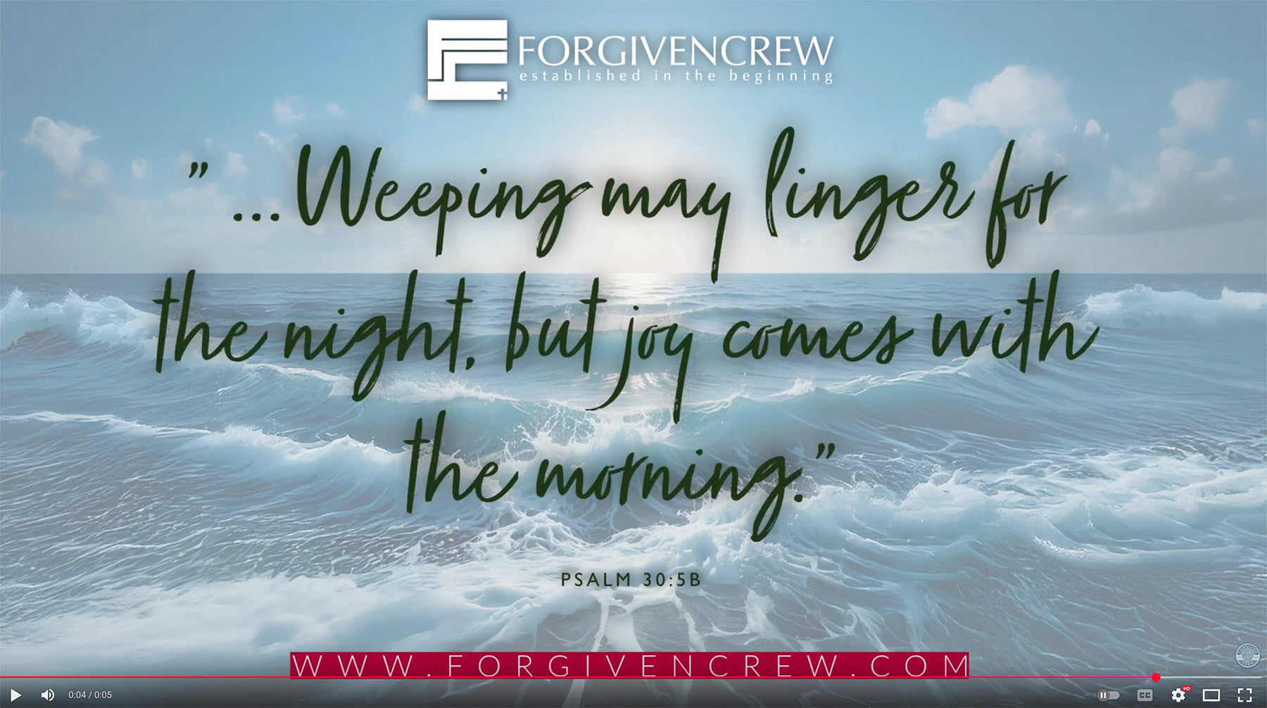 Load video: Video for forgiven crew and forgivencrew.com with logo on top with Psalm 30:5B in the middle and forgivencrew.com on the bottom with a illustration - painting of the ocean, sky and wave in the background
